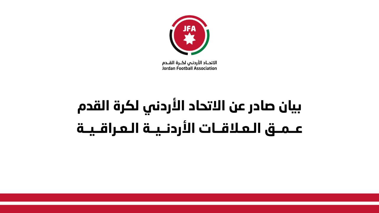 JFA regrets release of fake videos encourage animosity between Jordanians, Iraqis